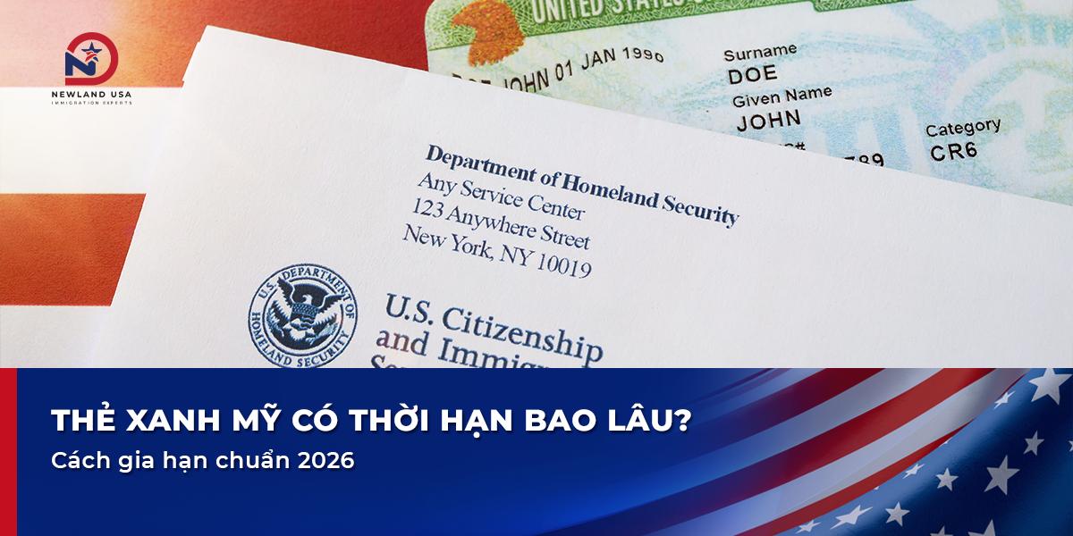 Thẻ Xanh Mỹ có thời hạn bao lâu? Cách gia hạn chuẩn 2026