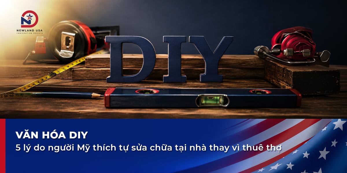 Văn hóa DIY: 5 lý do người Mỹ thích tự sửa chữa tại nhà thay vì thuê thợ