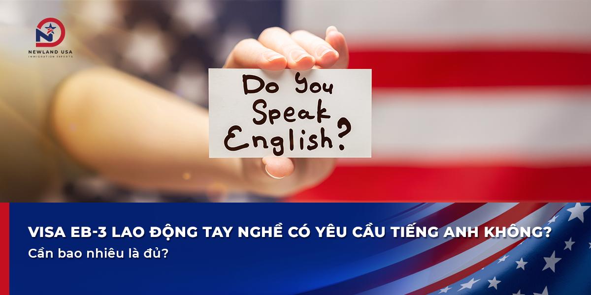 Visa EB3 lao động tay nghề có yêu cầu Tiếng Anh không? Cần bao nhiêu là đủ?