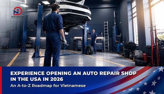 Experience Opening an Auto Repair Shop in the US 2026: A-Z Roadmap for Vietnamese Entrepreneurs