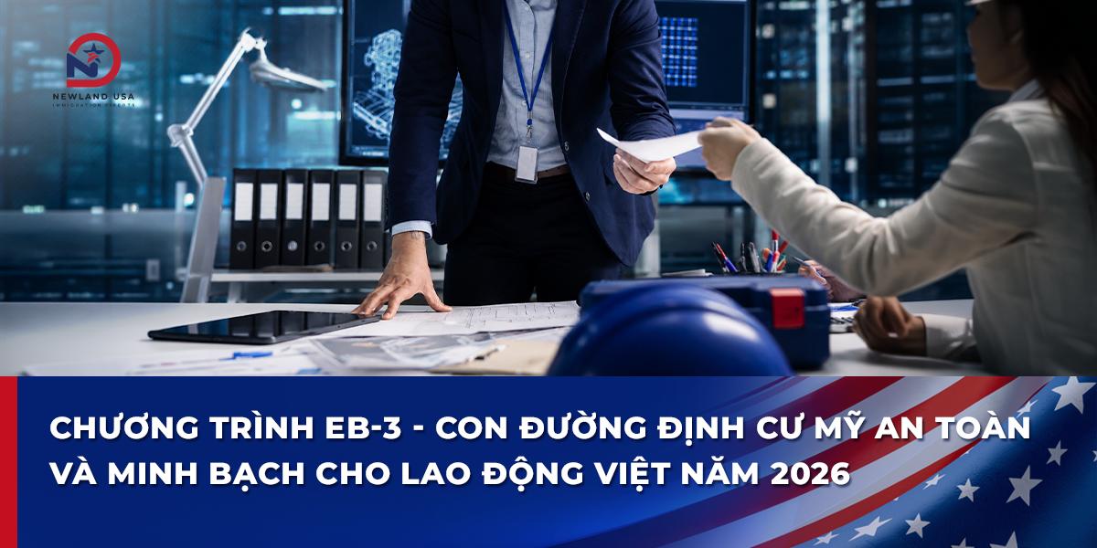 Chương trình EB3 - Con đường định cư Mỹ an toàn và minh bạch cho lao động Việt năm 2026