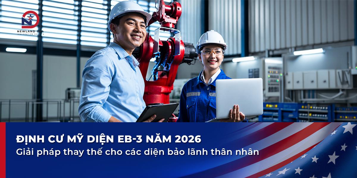Định cư Mỹ diện EB3 năm 2026: Giải pháp thay thế cho các diện bảo lãnh thân nhân