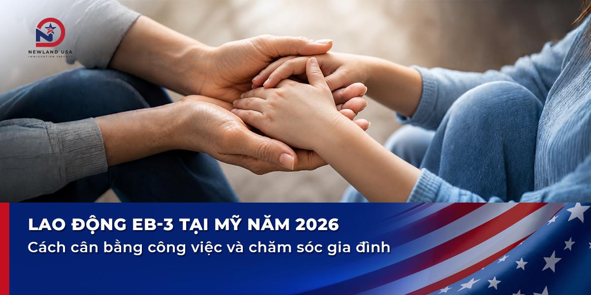 Lao động EB3 tại Mỹ năm 2026: Cách cân bằng công việc và chăm sóc gia đình