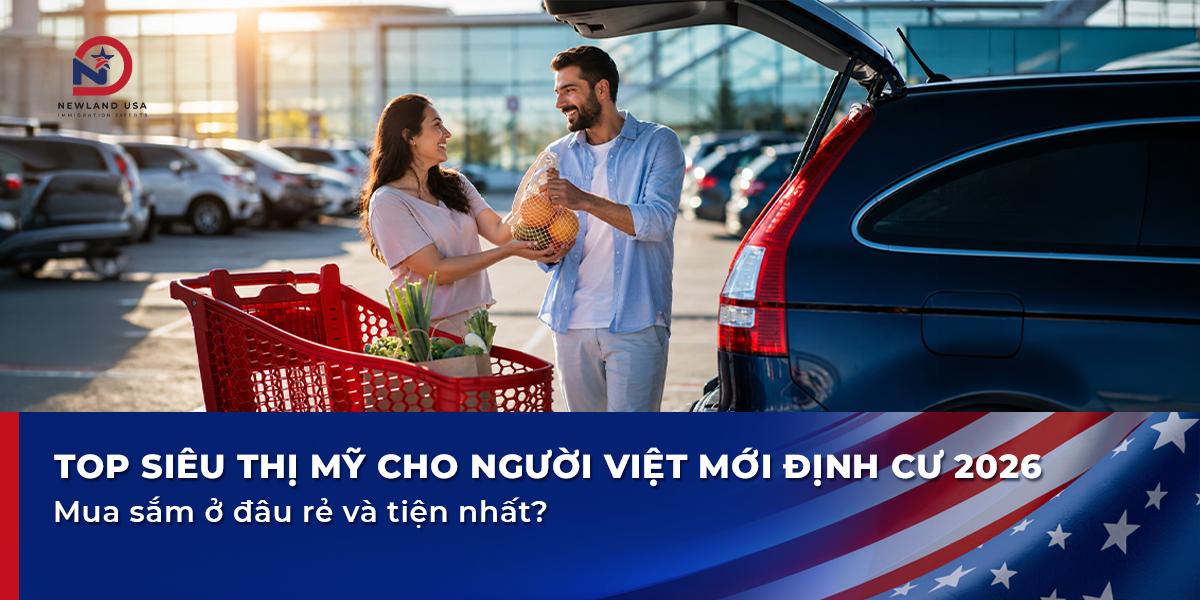Top siêu thị Mỹ cho người Việt mới định cư 2026: Mua sắm ở đâu rẻ và tiện nhất?