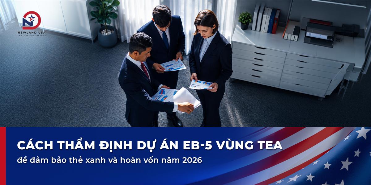Cách thẩm định dự án EB5 vùng TEA để đảm bảo thẻ xanh và hoàn vốn năm 2026