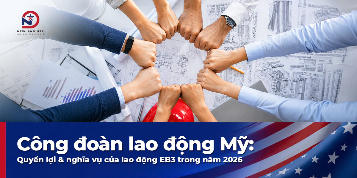 Công đoàn lao động Mỹ: Quyền lợi & nghĩa vụ của lao động EB3 trong năm 2026