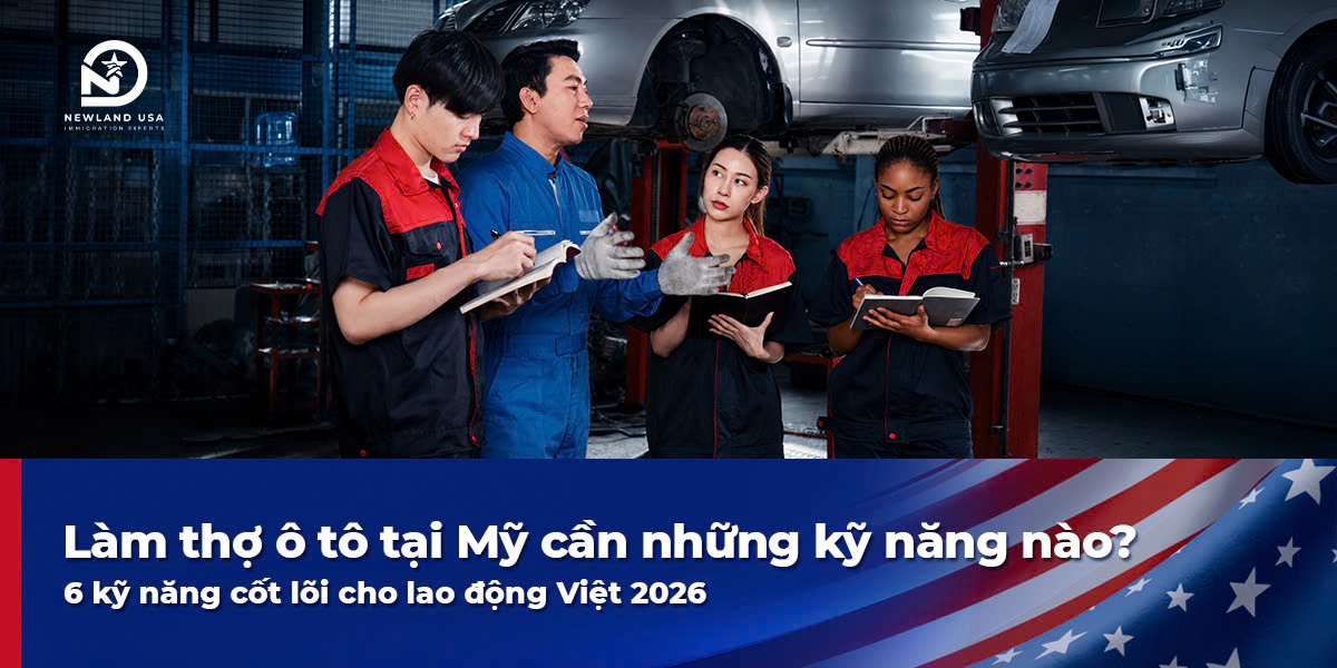 Làm thợ ô tô tại Mỹ cần những kỹ năng nào? 6 kỹ năng cốt lõi cho lao động Việt 2026