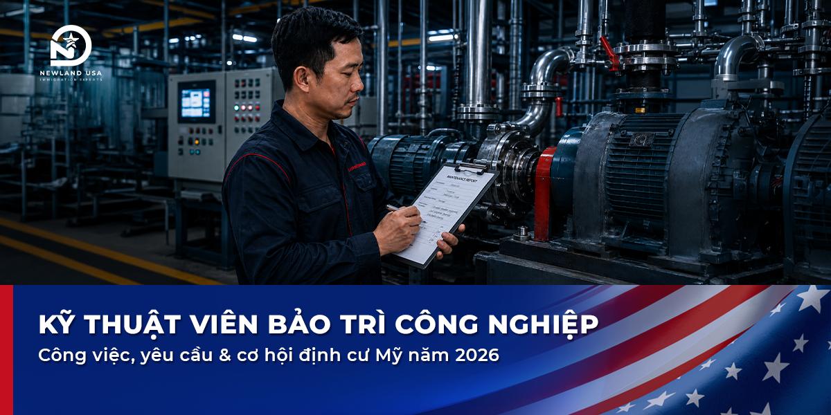 Kỹ thuật viên bảo trì công nghiệp: Công việc, yêu cầu & cơ hội định cư Mỹ năm 2026