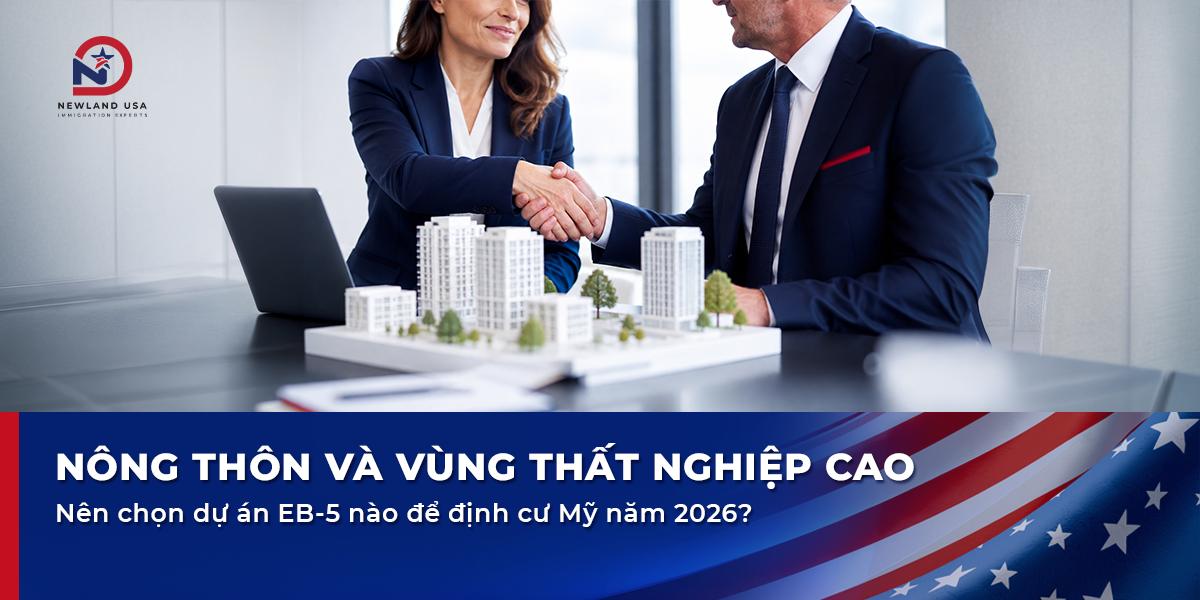 Nông thôn và vùng thất nghiệp cao: Nên chọn dự án EB5 nào để định cư Mỹ năm 2026?