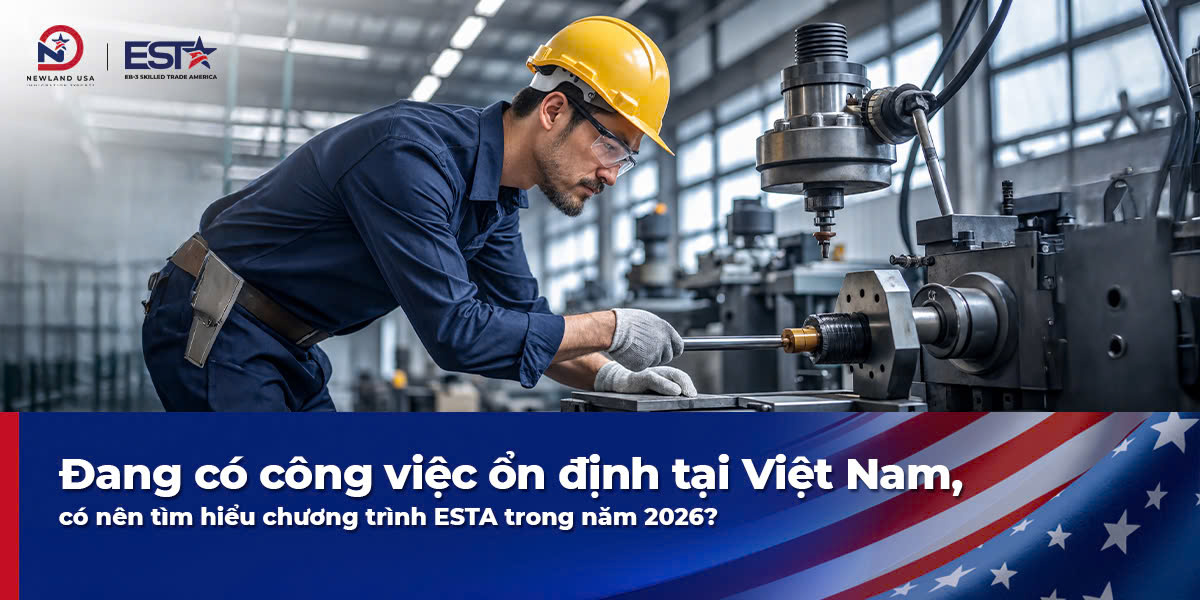 Đang có công việc ổn định tại Việt Nam, có nên tìm hiểu chương trình ESTA trong năm 2026?